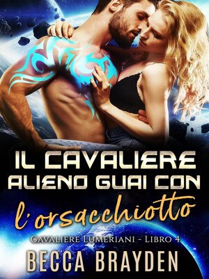 cover image of Il Cavaliere Alieno Guai con l'orsacchiotto